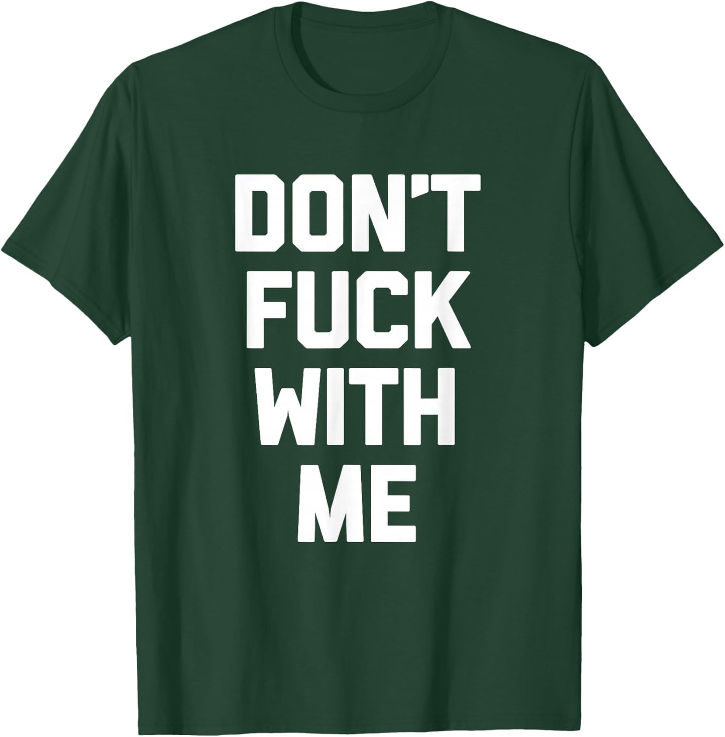 Don't Fuck With Me funny saying sarcastic novelty T-Shirt - T-Shirt | Forest