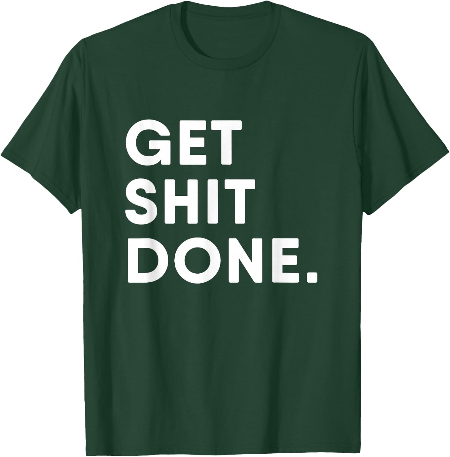 Get Shit Done Motivation T-Shirt - T-Shirt | Forest