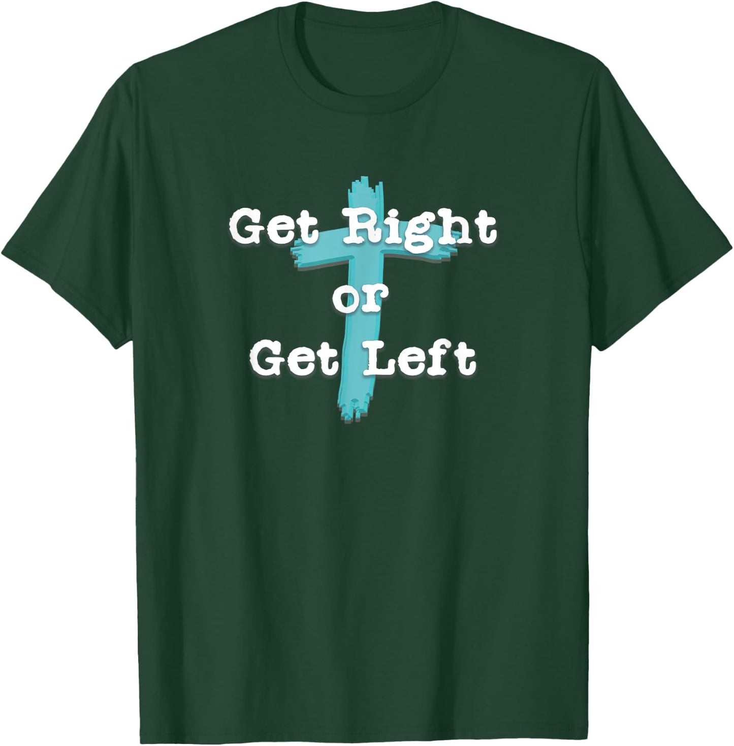 Get Right or Get Left Christian Shirt White Letter T-Shirt - T-Shirt | Forest