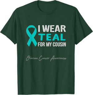 I Wear Teal for My Cousin - Ovarian Cancer Awareness T-Shirt - T-Shirt | Forest