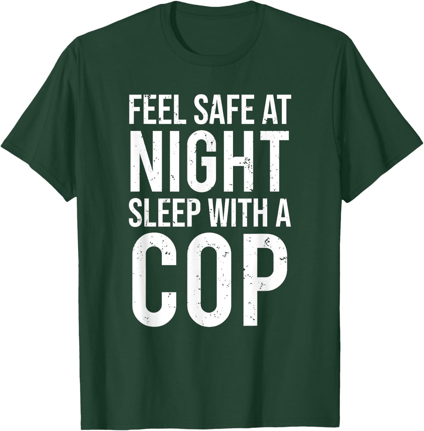 Feel Safe At Night Sleep With A Cop Funny Police T-Shirt - T-Shirt | Forest
