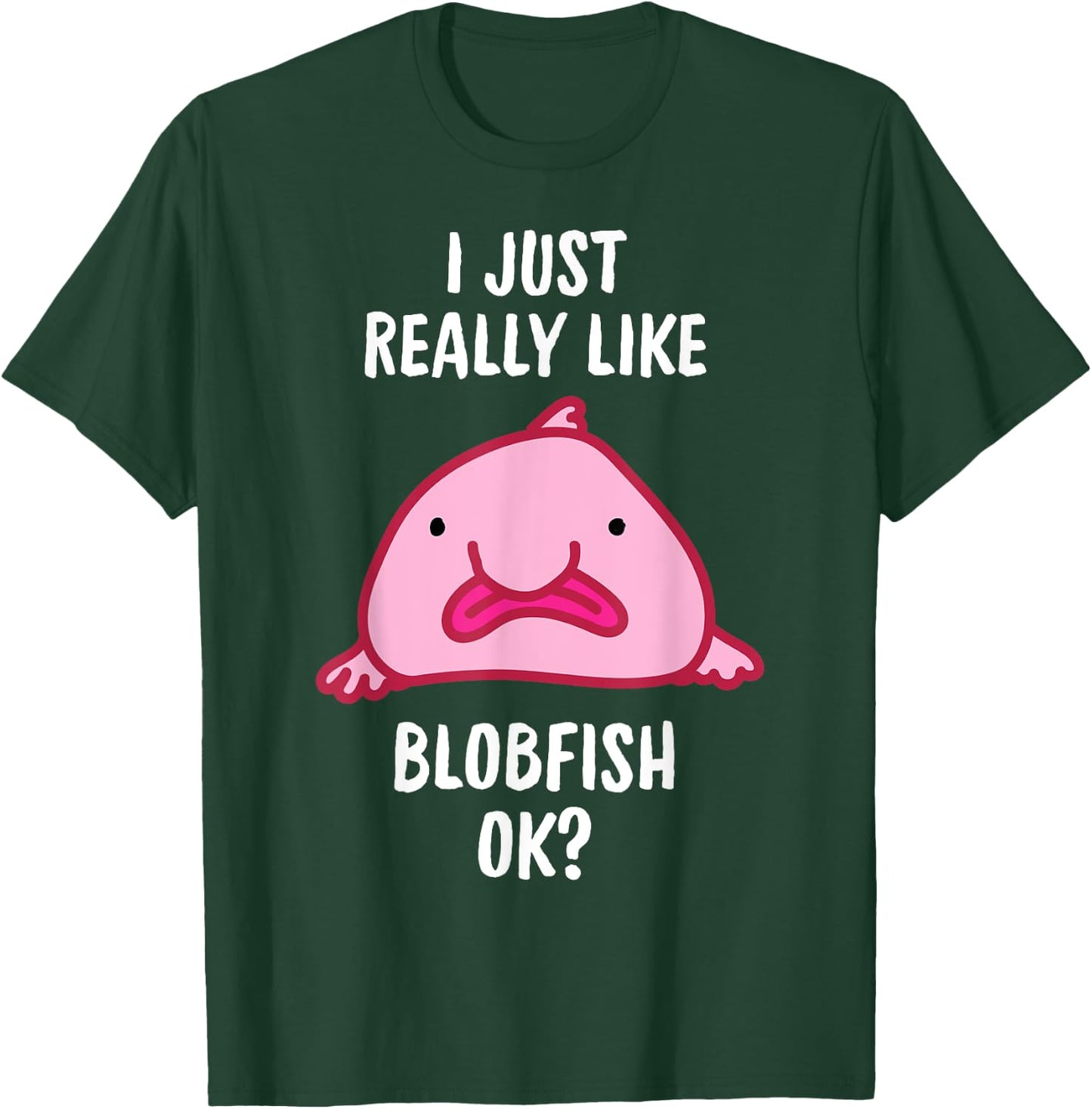 Blobfish I Mag Blobfish OK, Gift Tool T-Shirt - T-Shirt | Forest