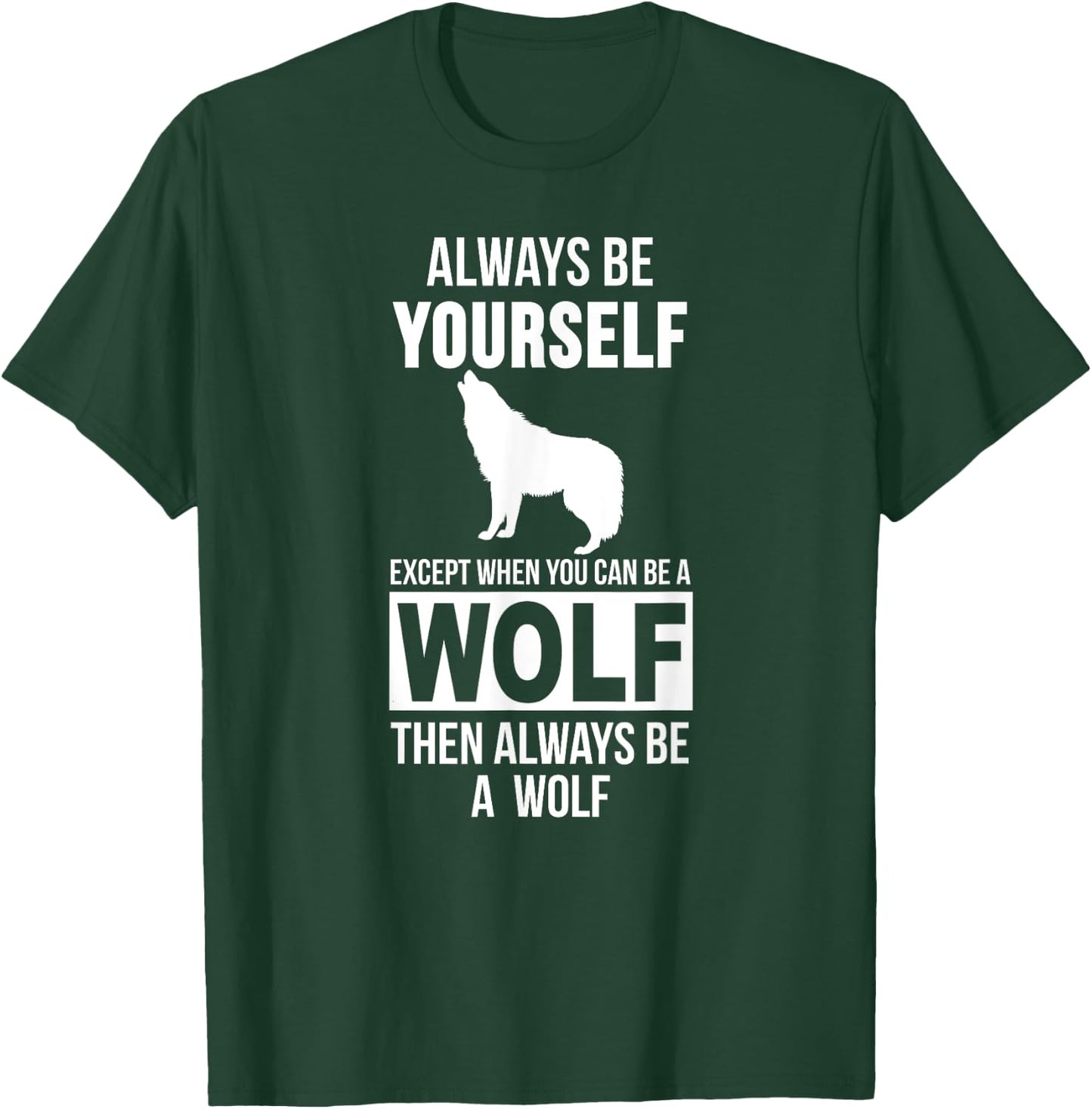 Always be yourself except when you can be a wolf T-Shirt - T-Shirt | Forest