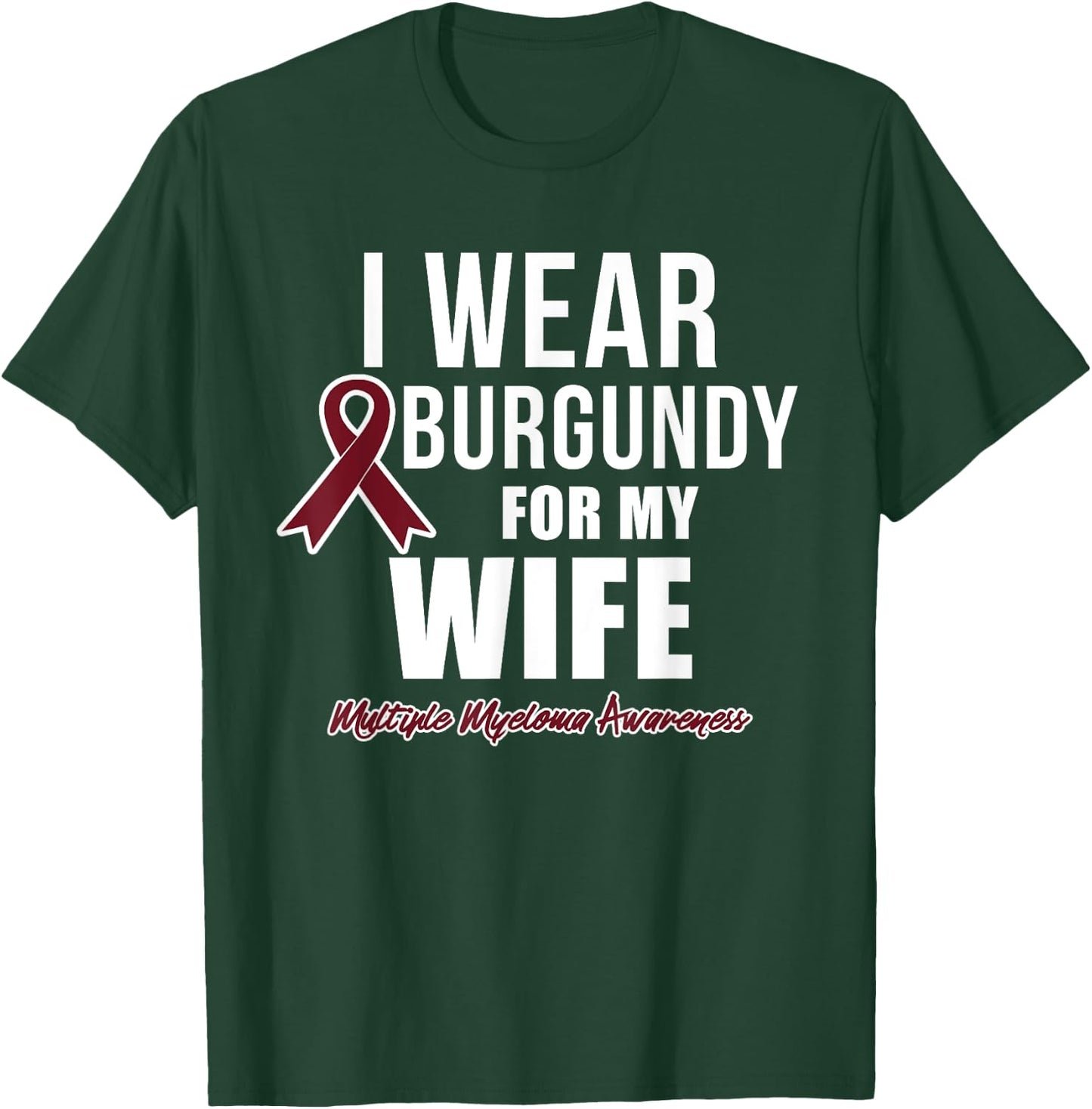Multiple Myeloma T Shirts I Wear Burgundy for My Wife T-Shirt - T-Shirt | Forest