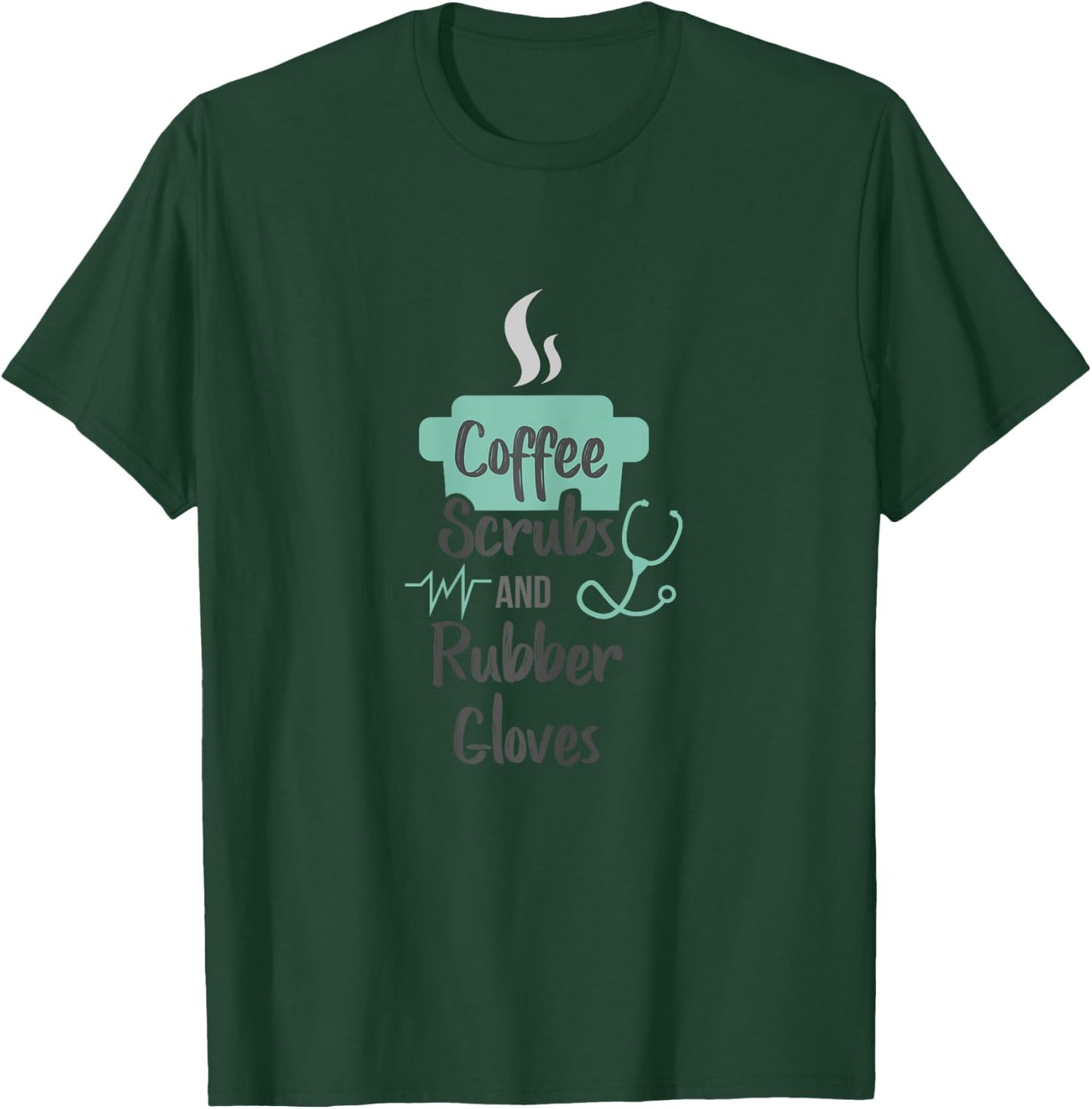 Nurse Gifts Coffee Scrubs and Rubber Gloves T-Shirt - T-Shirt | Forest