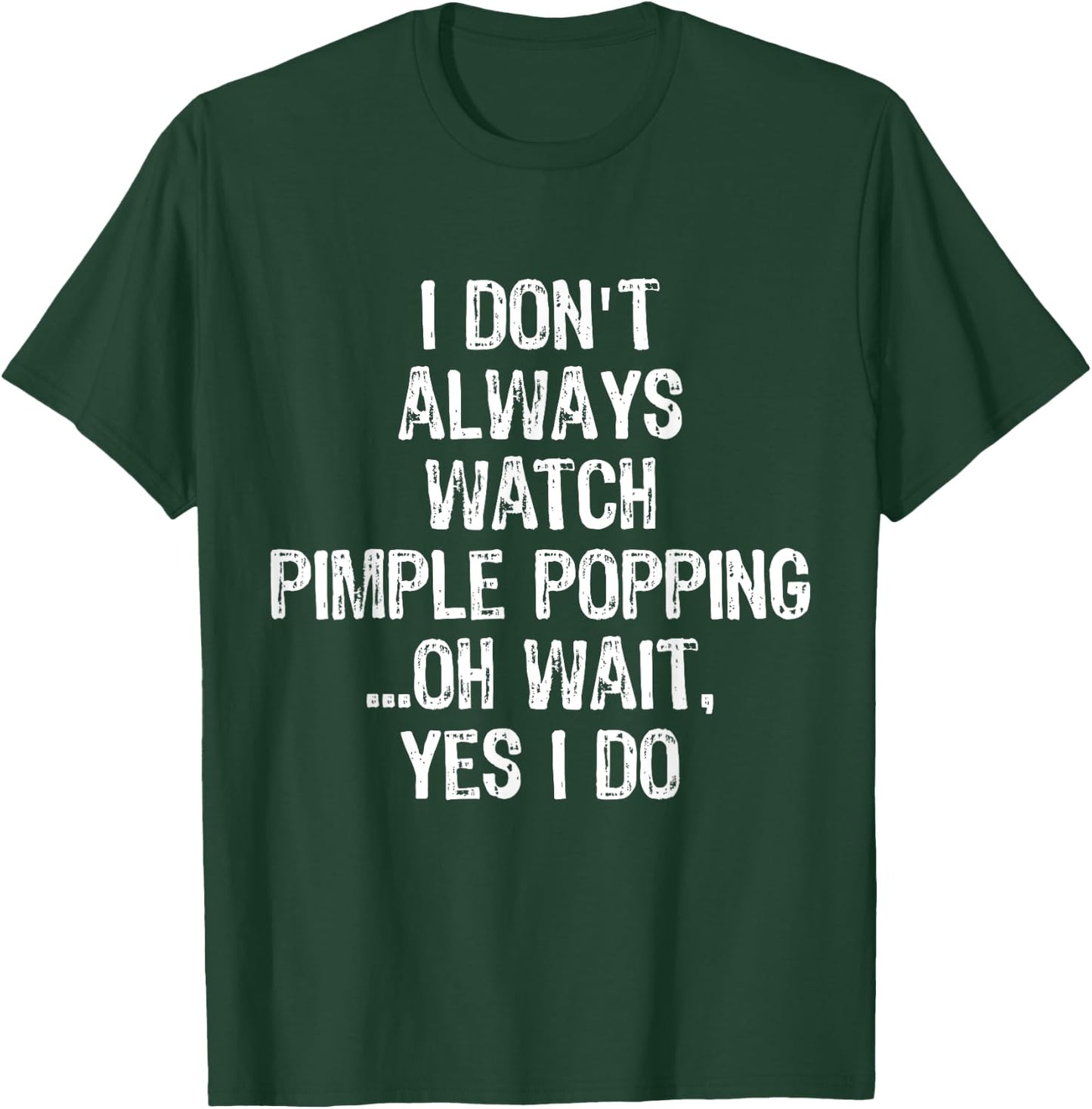 Don't Always Watch Pimple Popping Funny Dermatology T Shirt T-Shirt - T-Shirt | Forest