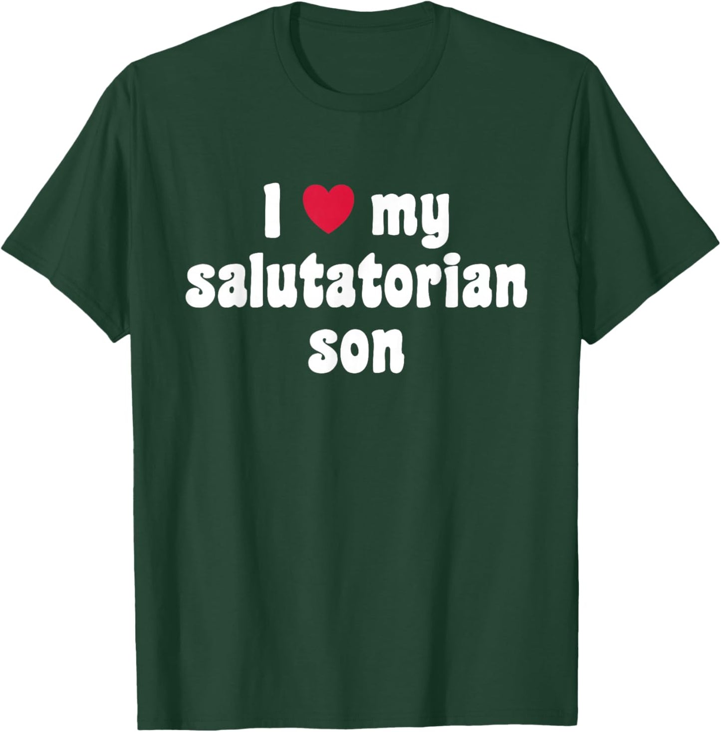 I Love My Salutatorian Son T-Shirt - T-Shirt | Forest