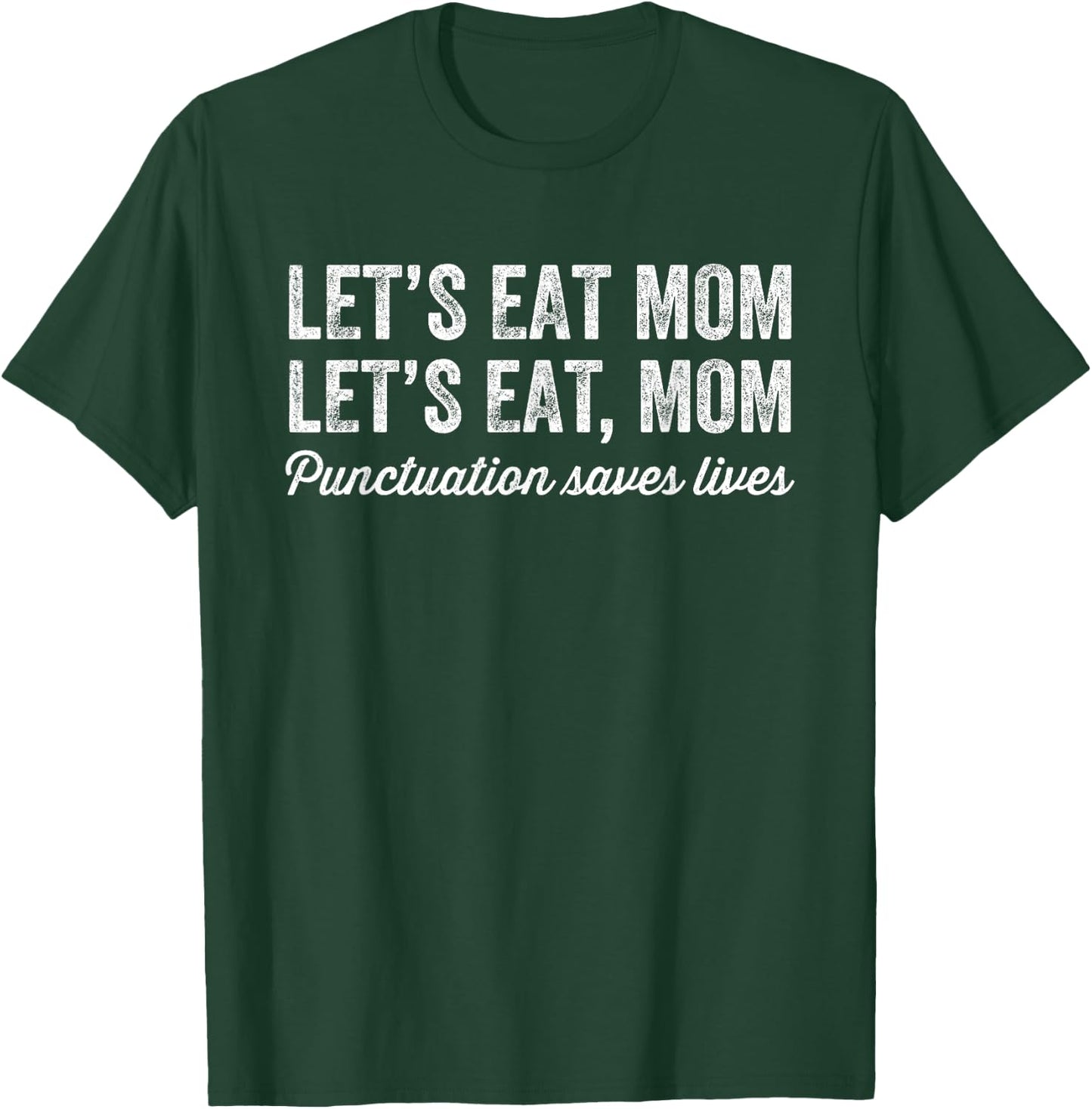 Let's Eat Mom Punctuation Saves Lives Funny Grammar T-Shirt - T-Shirt | Forest
