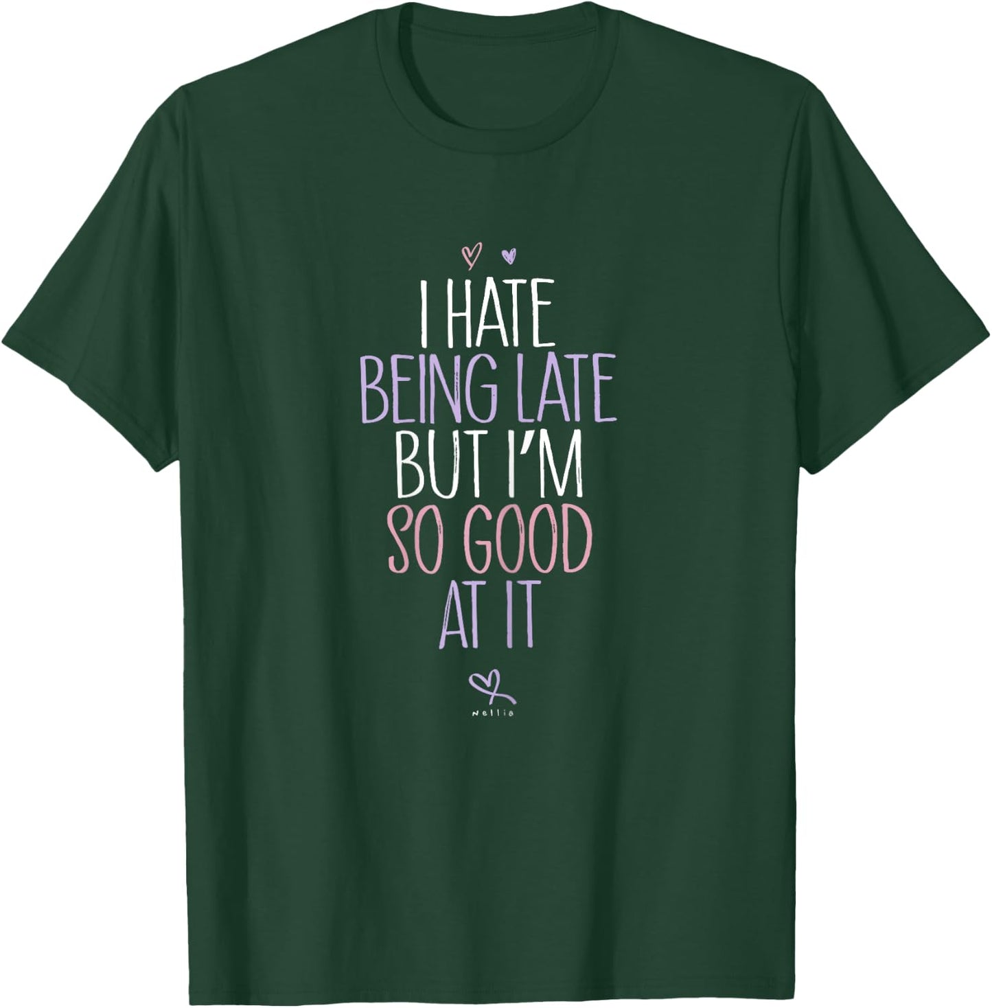 Always Late Shirt - I Hate Being Late But Im So Good At It T-Shirt - T-Shirt | Forest
