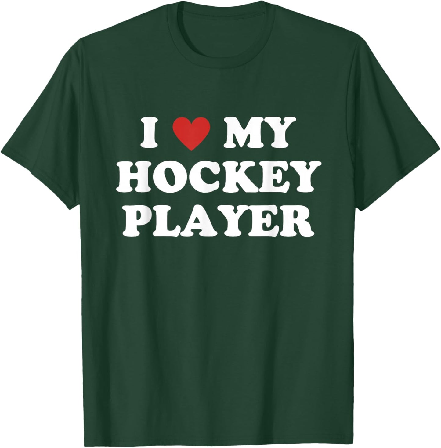 I Love My Hockey Player, Hockey Mom Dad T-Shirt - T-Shirt | Forest