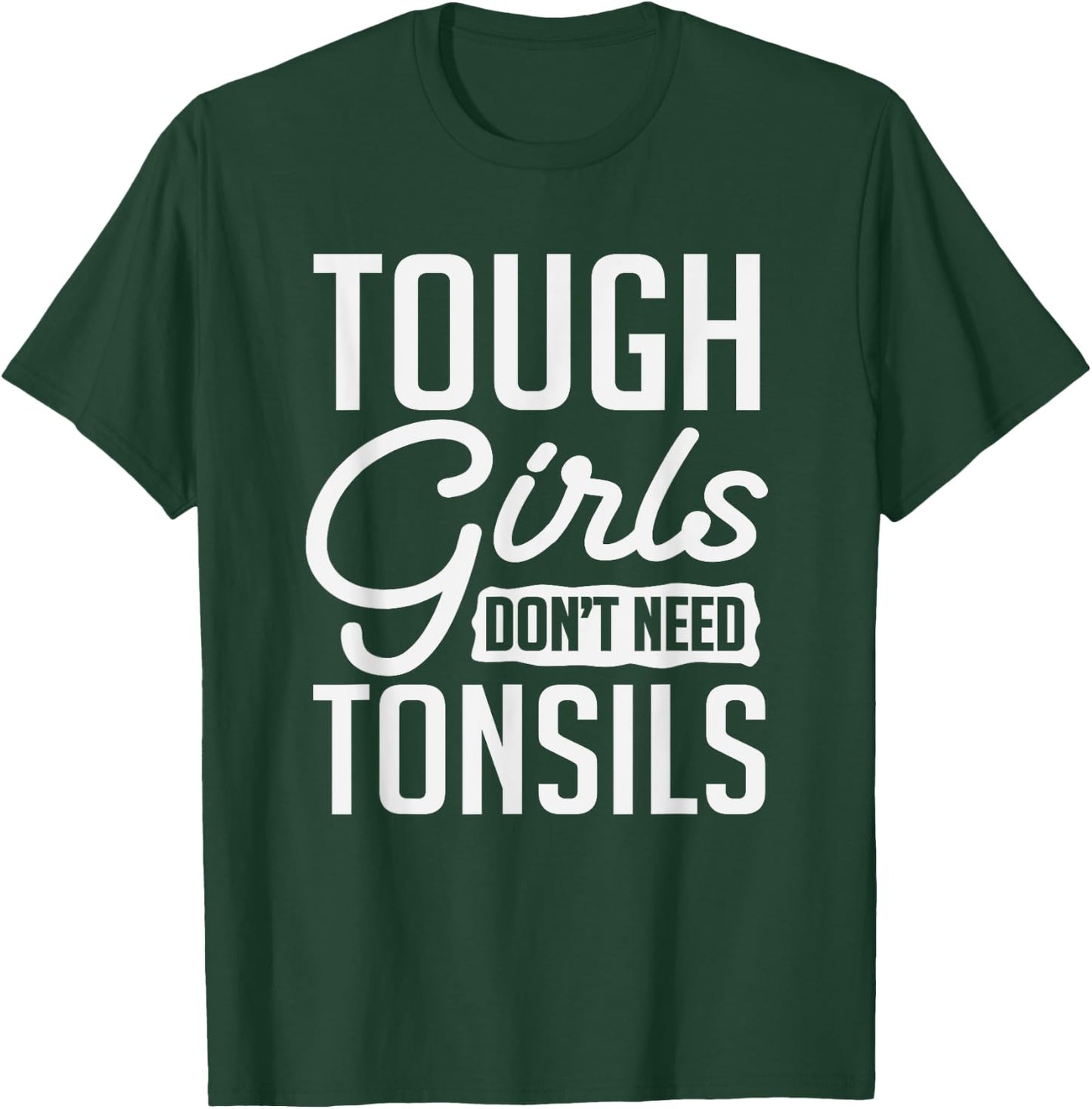 Tough Girls Dont Need Tonsils Tonsillitis Out Surgery Gag T-Shirt - T-Shirt | Forest