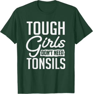 Tough Girls Dont Need Tonsils Tonsillitis Out Surgery Gag T-Shirt - T-Shirt | Forest