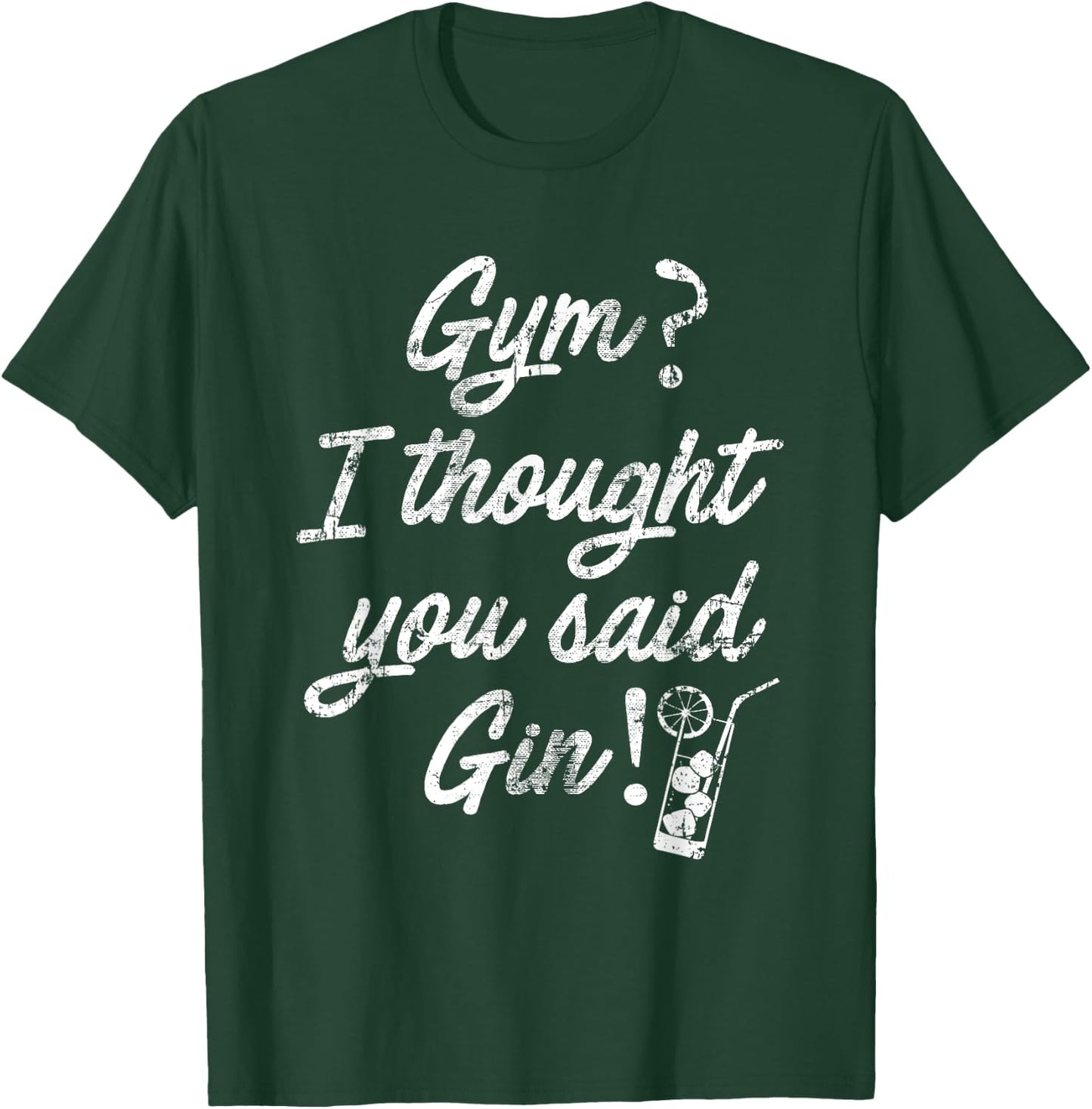 SlayingIt Gym I Thought You Said Gin Workout Exercise T-Shirt - T-Shirt | Forest
