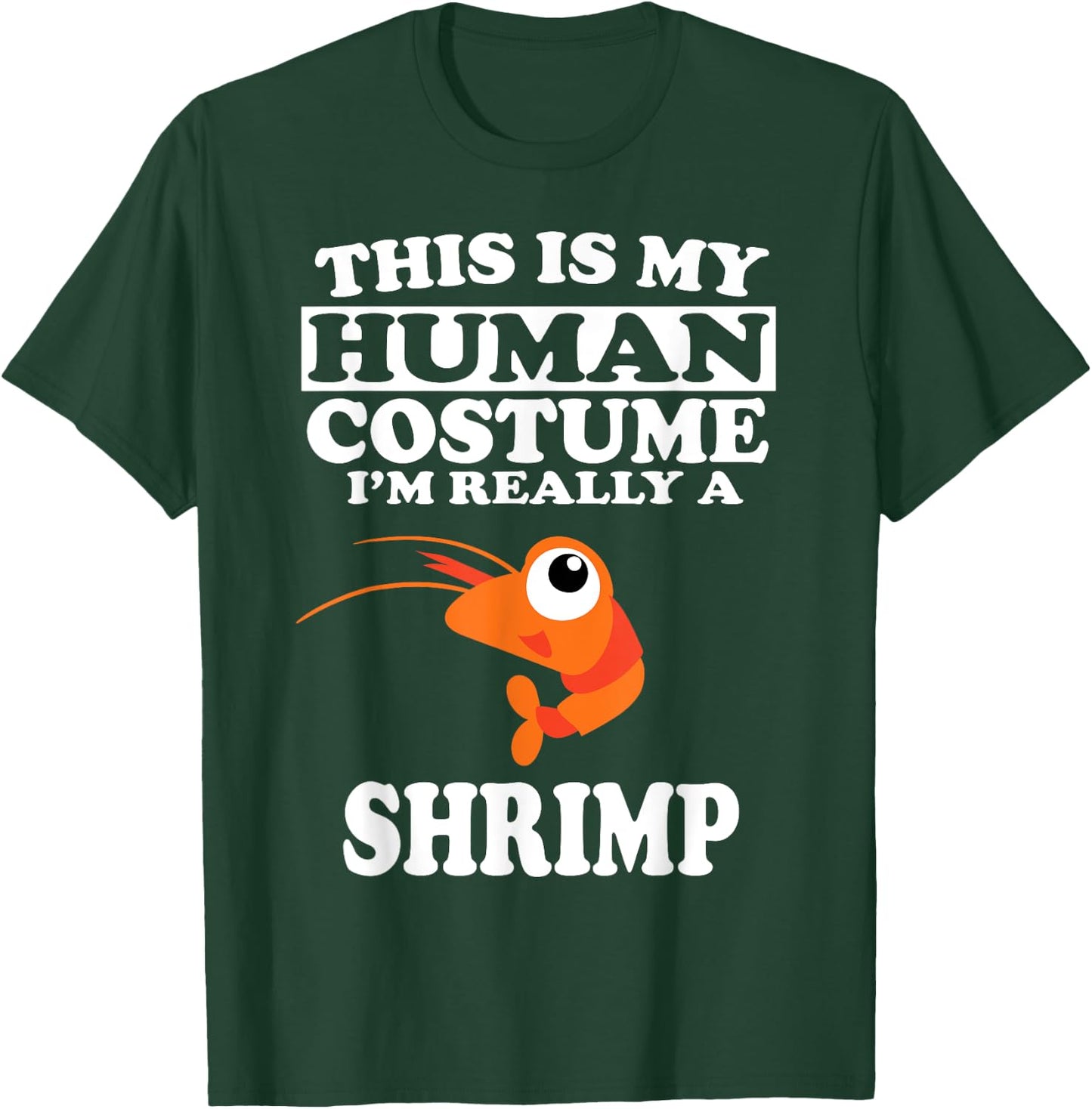 This is My Human Costume I'm Really A Shrimp Funny T-Shirt - T-Shirt | Forest