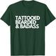 Tattooed Bearded & Badass for Inked Tattoo T-Shirt - T-Shirt | Forest