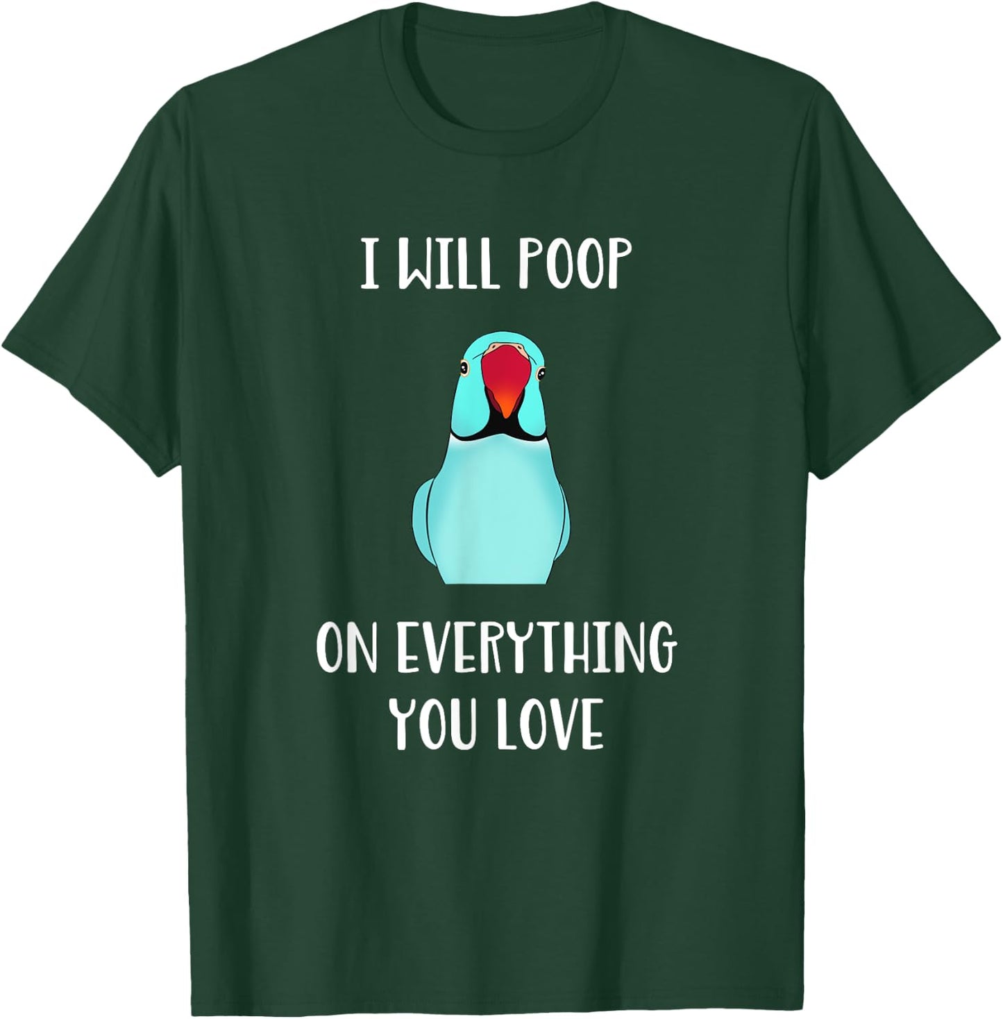 Cute Indian ringneck, I will poop on everything you love T-Shirt - T-Shirt | Forest