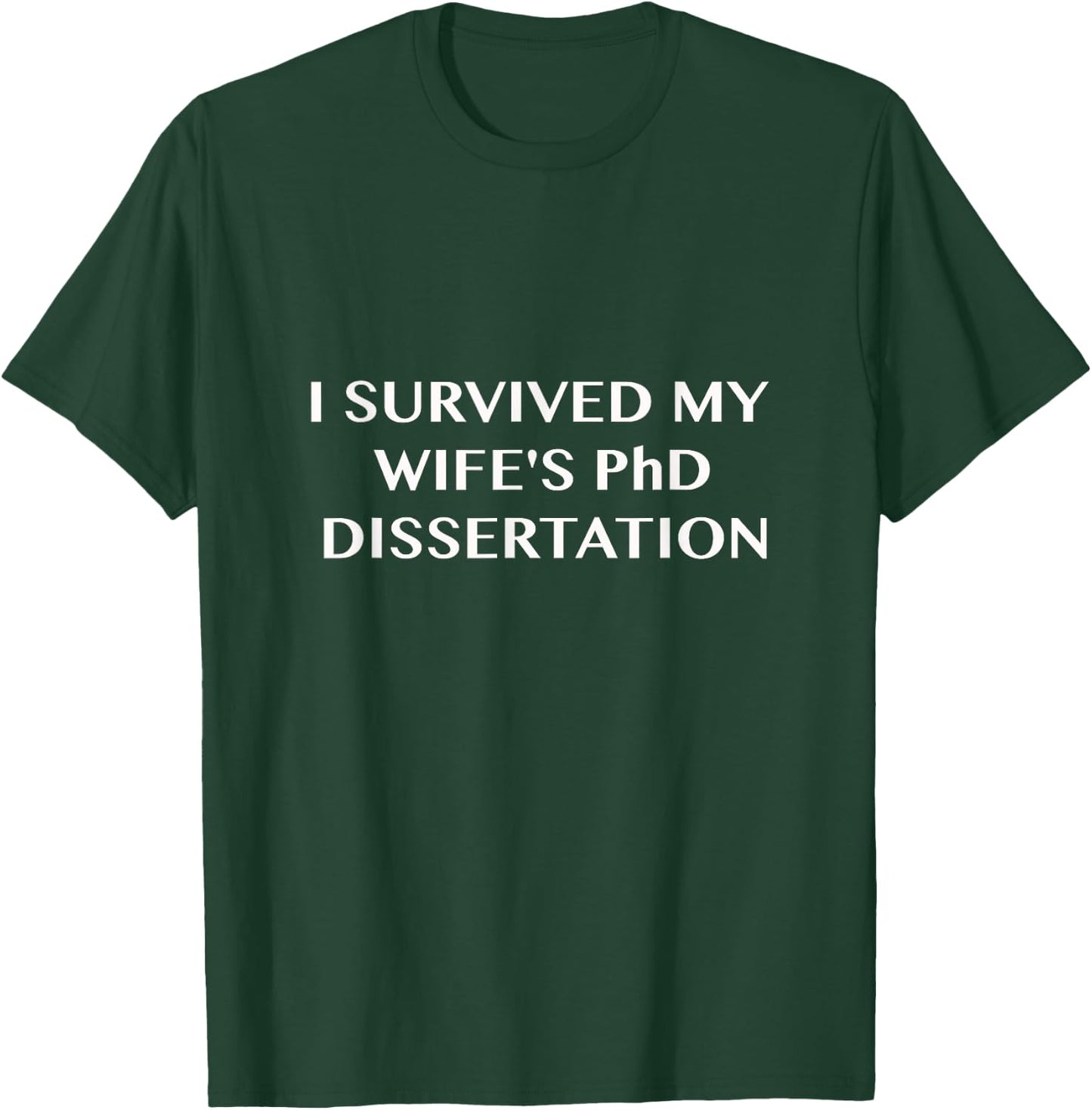 Funny I Survived My Wife's PhD Dissertation T-Shirt - T-Shirt | Forest