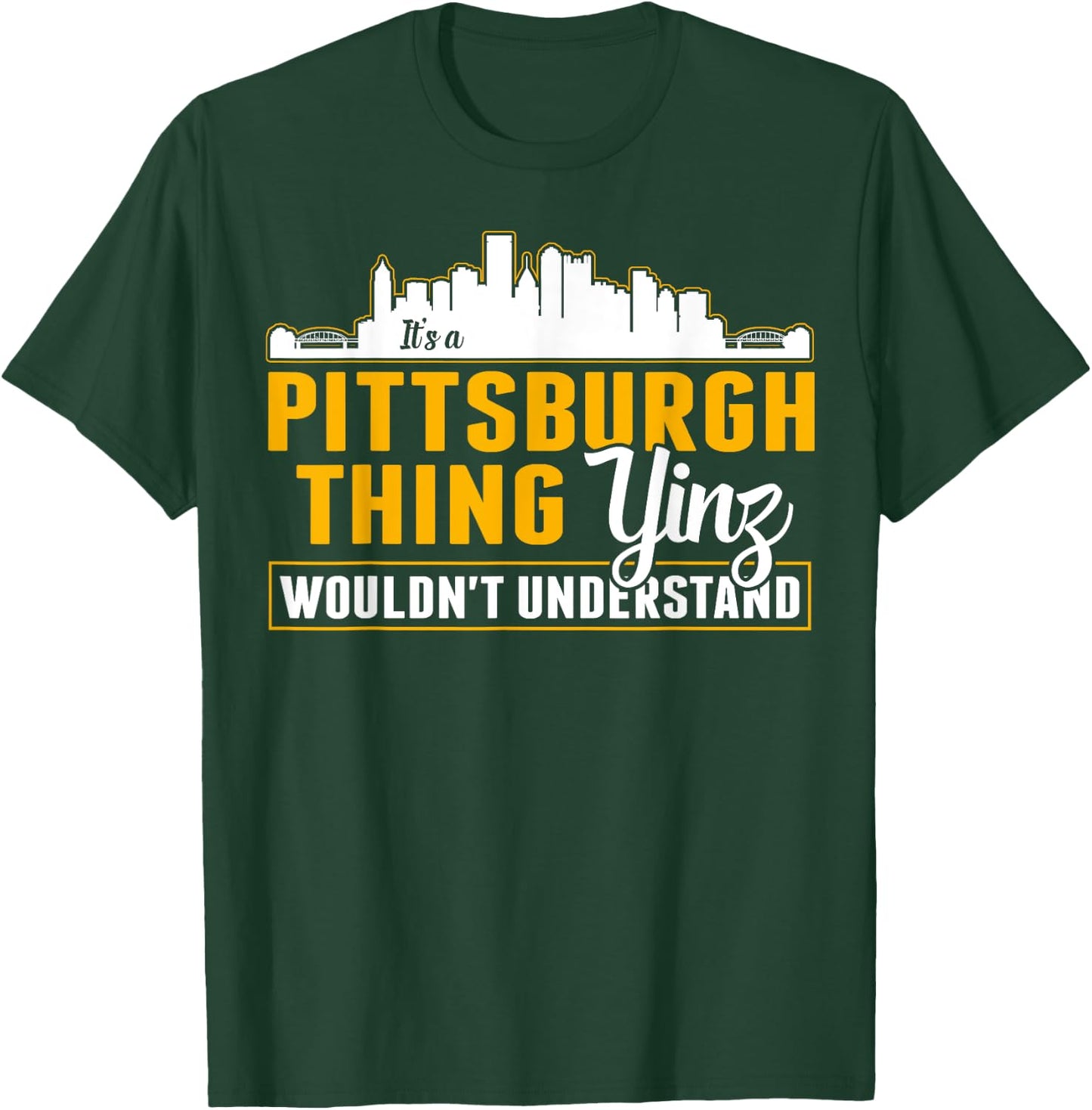 Pittsburgh Yinzer Pittsburghese Its a Pittsburgh Thing Yinz T-Shirt - T-Shirt | Forest