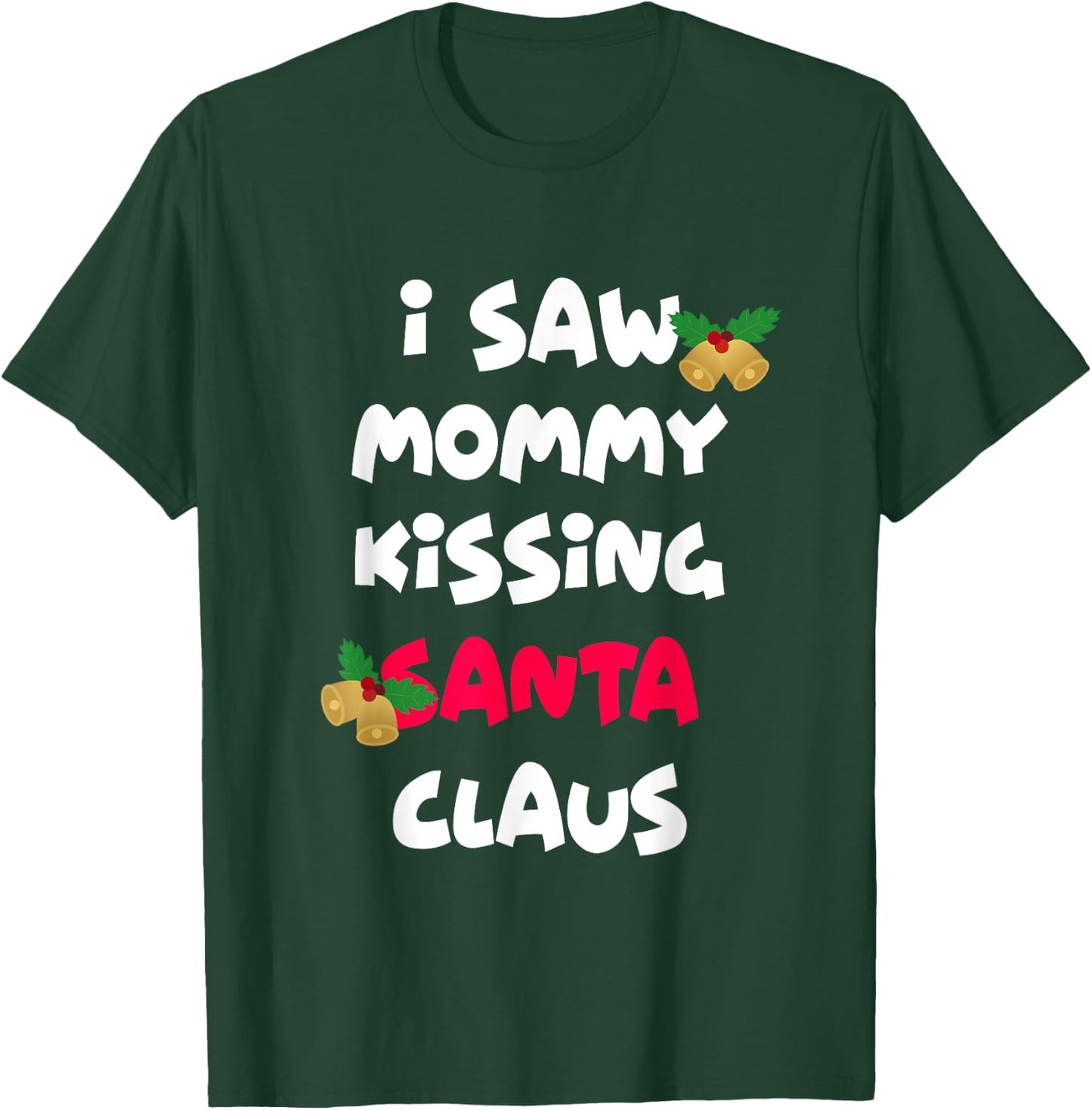I saw mommy kissing Santa Claus shirt T-Shirt - T-Shirt | Forest