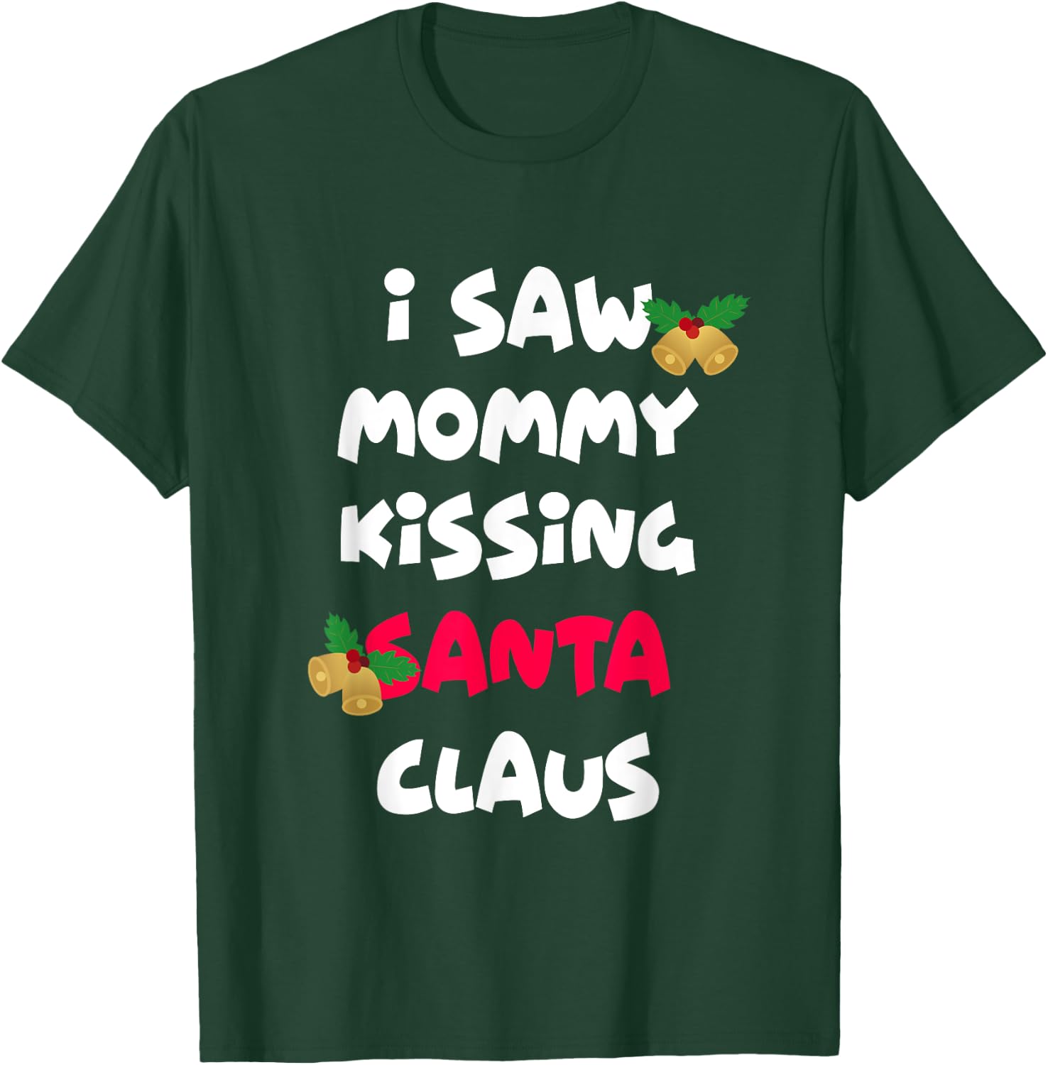 I saw mommy kissing Santa Claus shirt T-Shirt - T-Shirt | Forest