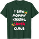I saw mommy kissing Santa Claus shirt T-Shirt - T-Shirt | Forest