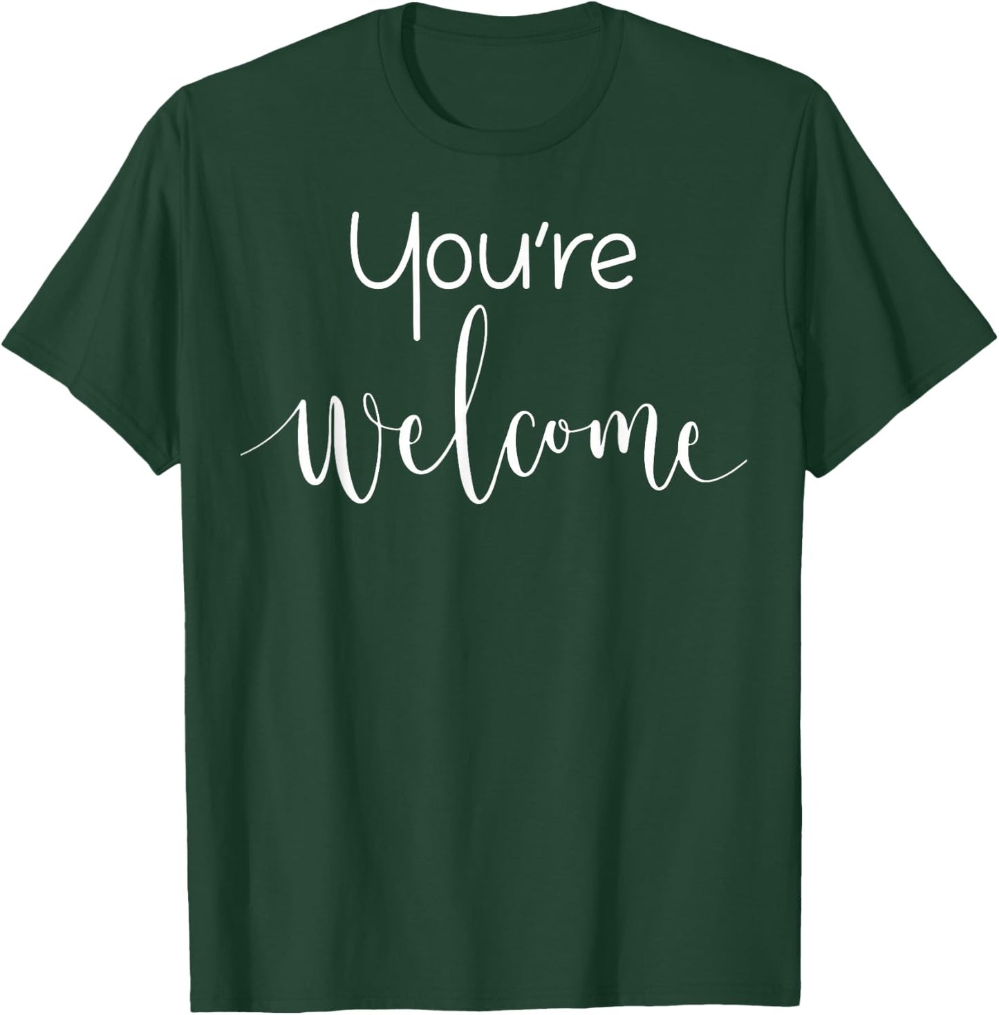 Your Welcome Fun Novelty Saying Quote You're Welcome T-Shirt - T-Shirt | Forest