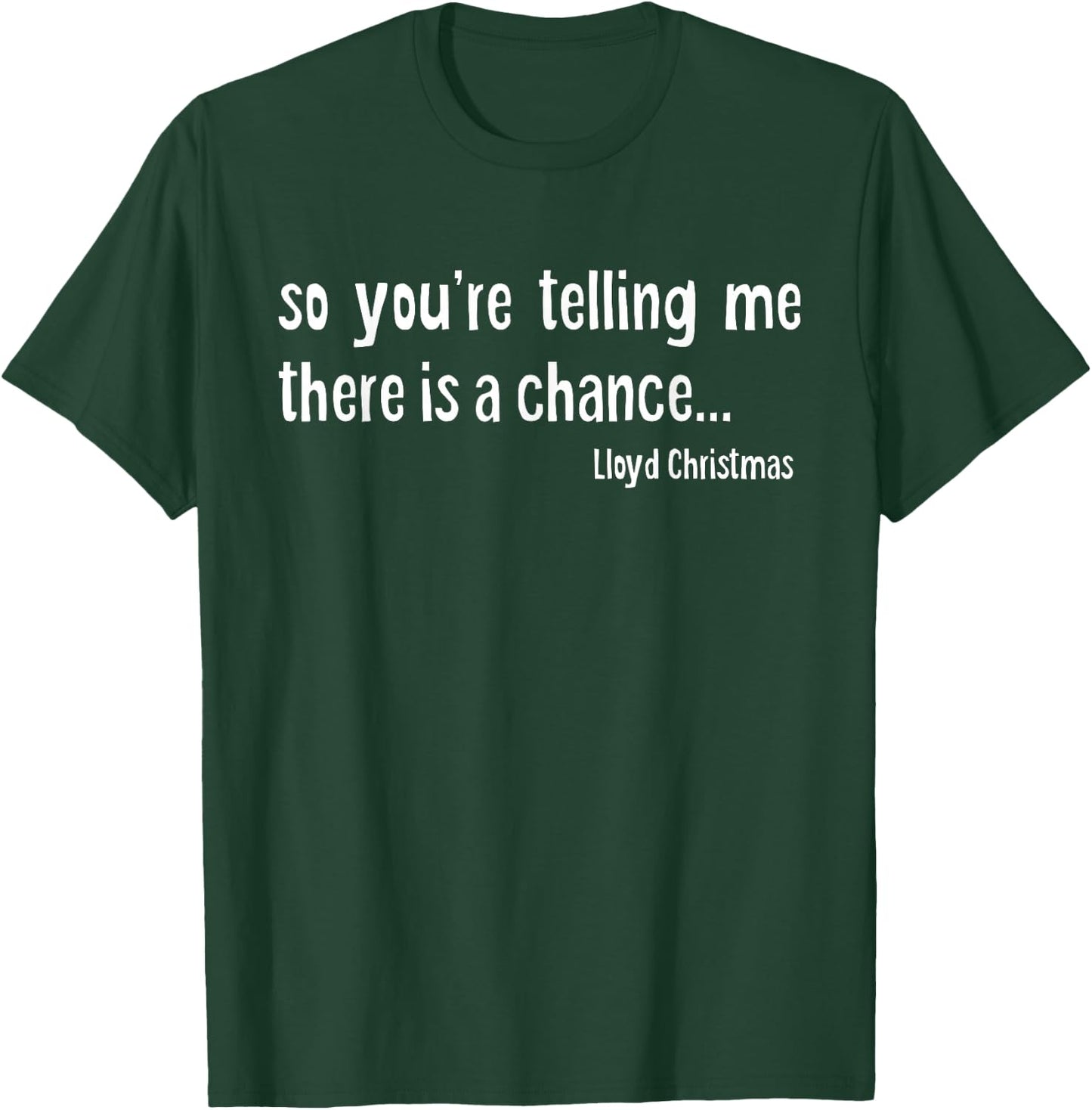 So you're telling me there is a chance T-Shirt - T-Shirt | Forest