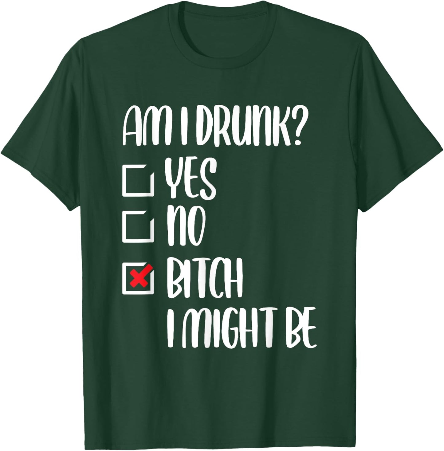 Am I Drunk Bitch I Might Be Funny Drinking T-Shirt - T-Shirt | Forest