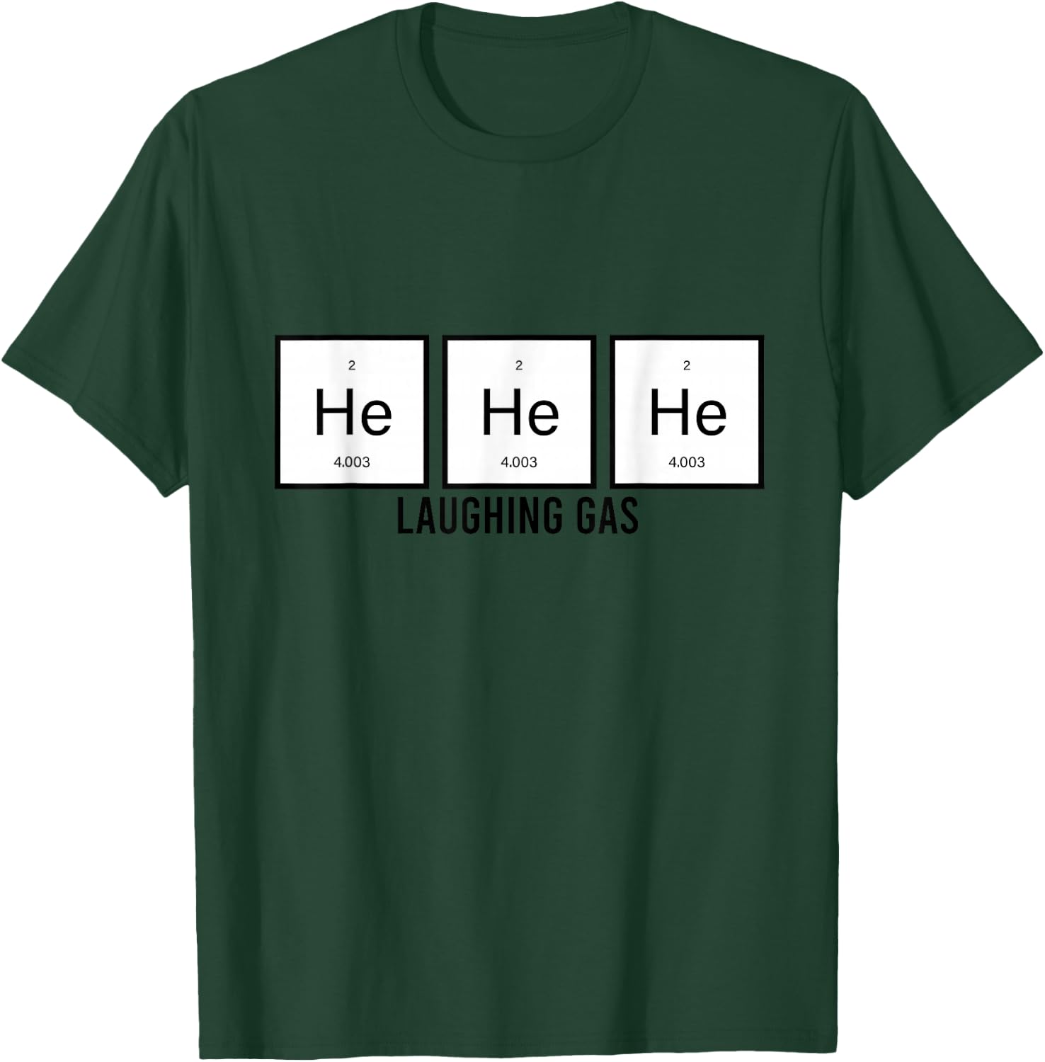 He He He Laughing Gas Funny Elements Helium Chemistry Gift T-Shirt - T-Shirt | Forest