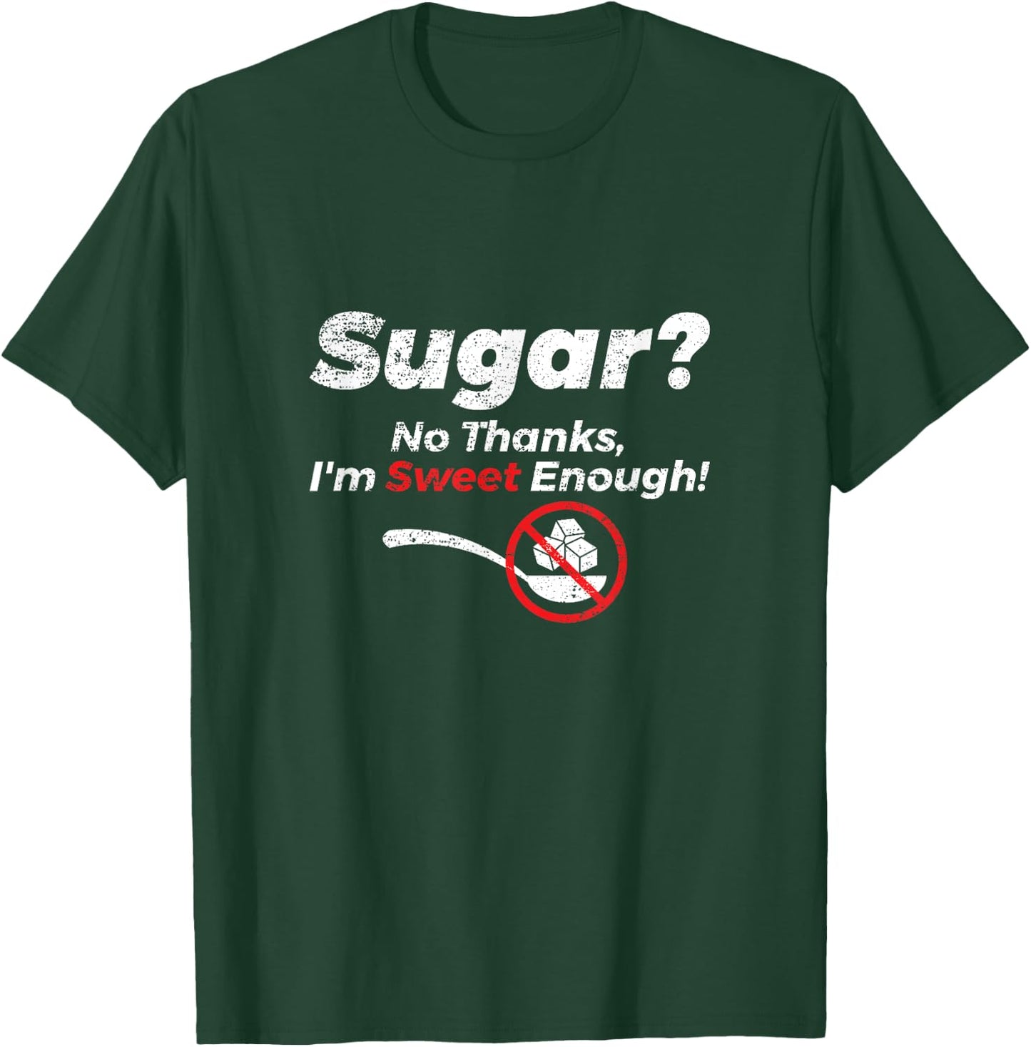 Sugar No Thanks Im Sweet Enough Funny Graphic T Shirt T-Shirt - T-Shirt | Forest