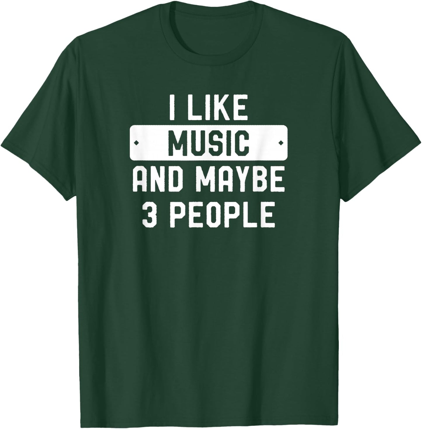I Like Music And Maybe 3 People T-Shirt - T-Shirt | Forest