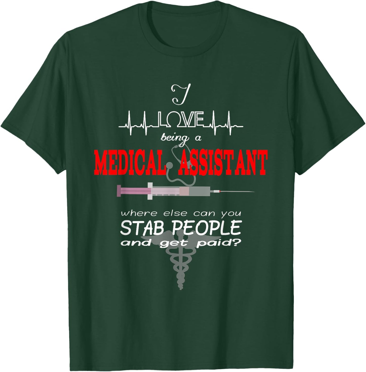 "I Love Being a Medical Assistant" Funny Nurses Medical Job T-Shirt - T-Shirt | Forest