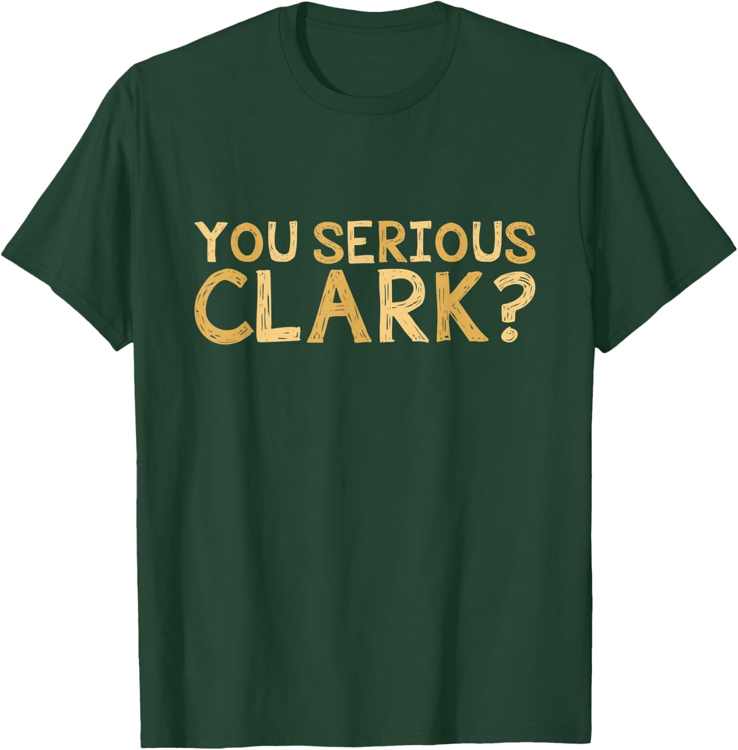 You Serious Clark - Funny Movie - Christmas Movie Shirt T-Shirt - T-Shirt | Forest