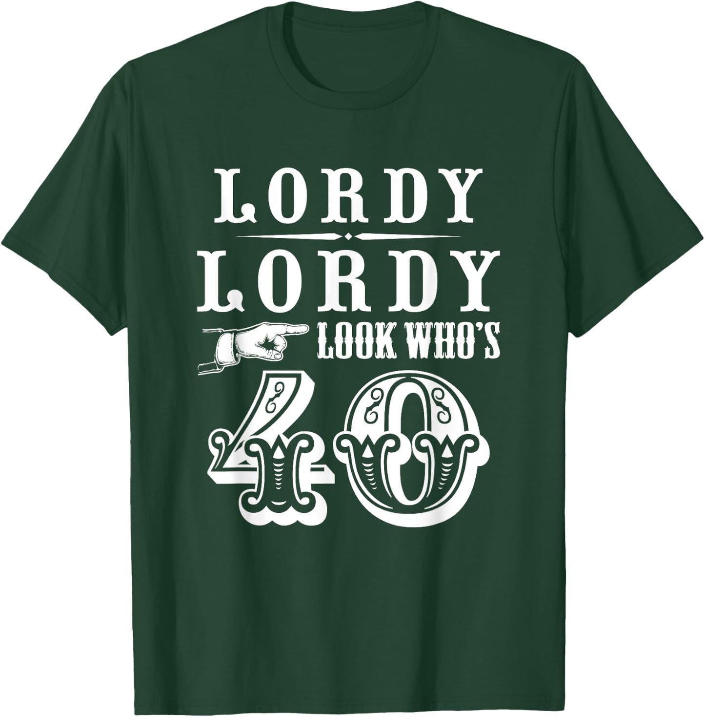 Lordy, Lordy Look Who's 40 Years Old Funny 40th Birthday T-Shirt - T-Shirt | Forest