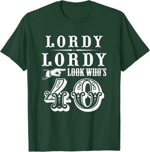 Lordy, Lordy Look Who's 40 Years Old Funny 40th Birthday T-Shirt - T-Shirt | Forest