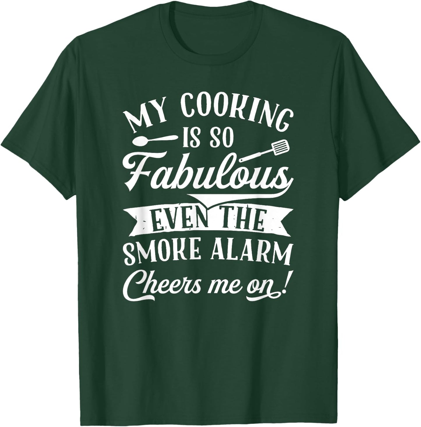 My Cooking Is So Fabulous Even The Smoke Alarm Cheers Me On! T-Shirt - T-Shirt | Forest