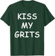 Kiss My Grits Funny TV Saying T-Shirt - T-Shirt | Forest