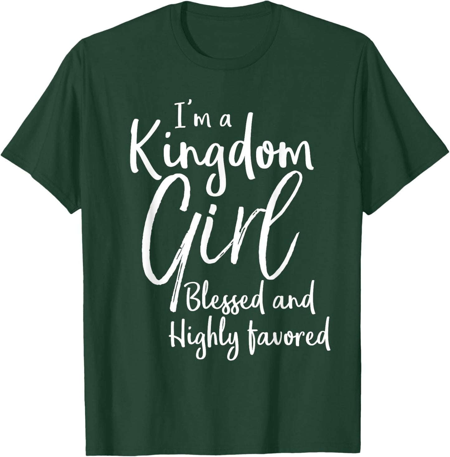 Christian Gift I'm a Kingdom Girl Blessed and Highly Favored T-Shirt - T-Shirt | Forest