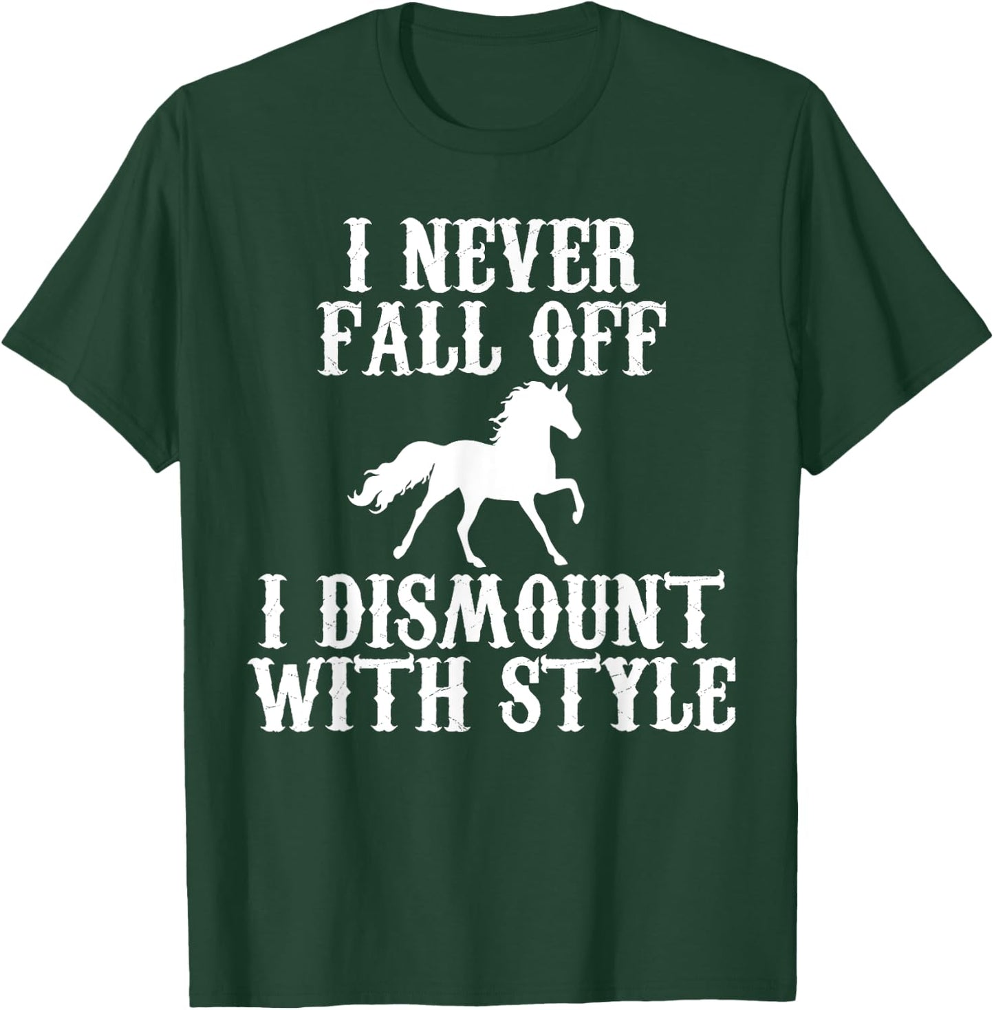 I never Fall Off i Dismount With Style Horse Rider Shirt T-Shirt - T-Shirt | Forest