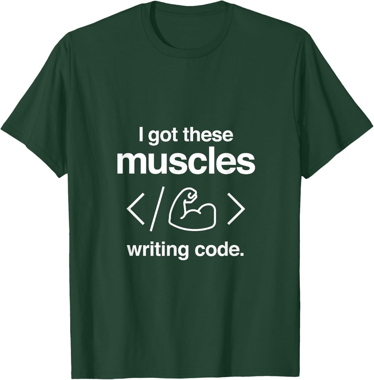 I Got These Muscles Writing Code Funny Computer Coder T-Shirt - T-Shirt | Forest