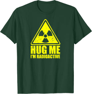 Hug Me I'm Radioactive - Funny Cancer Awareness Cancer Gift T-Shirt - T-Shirt | Forest