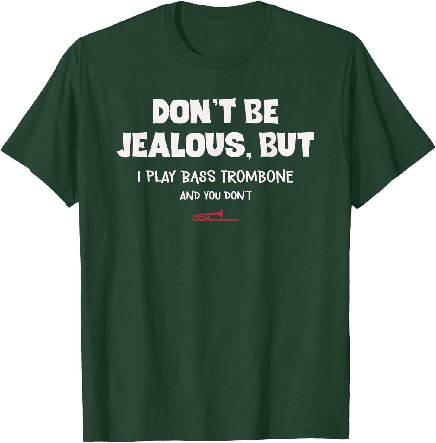 Funny Bass Trombone Don't Be Jealous For Trombonist T-Shirt - T-Shirt | Forest