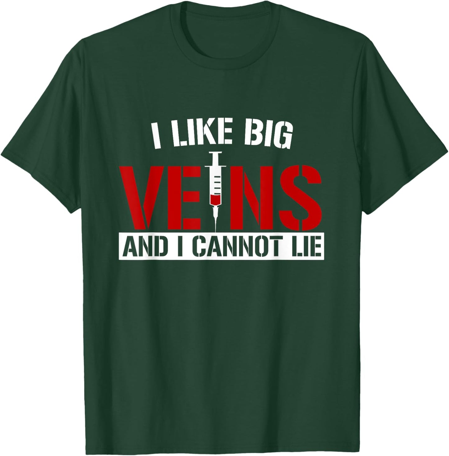 I Like Big Veins and I Cannot Lie Funny Phlebotomist T-Shirt - T-Shirt | Forest