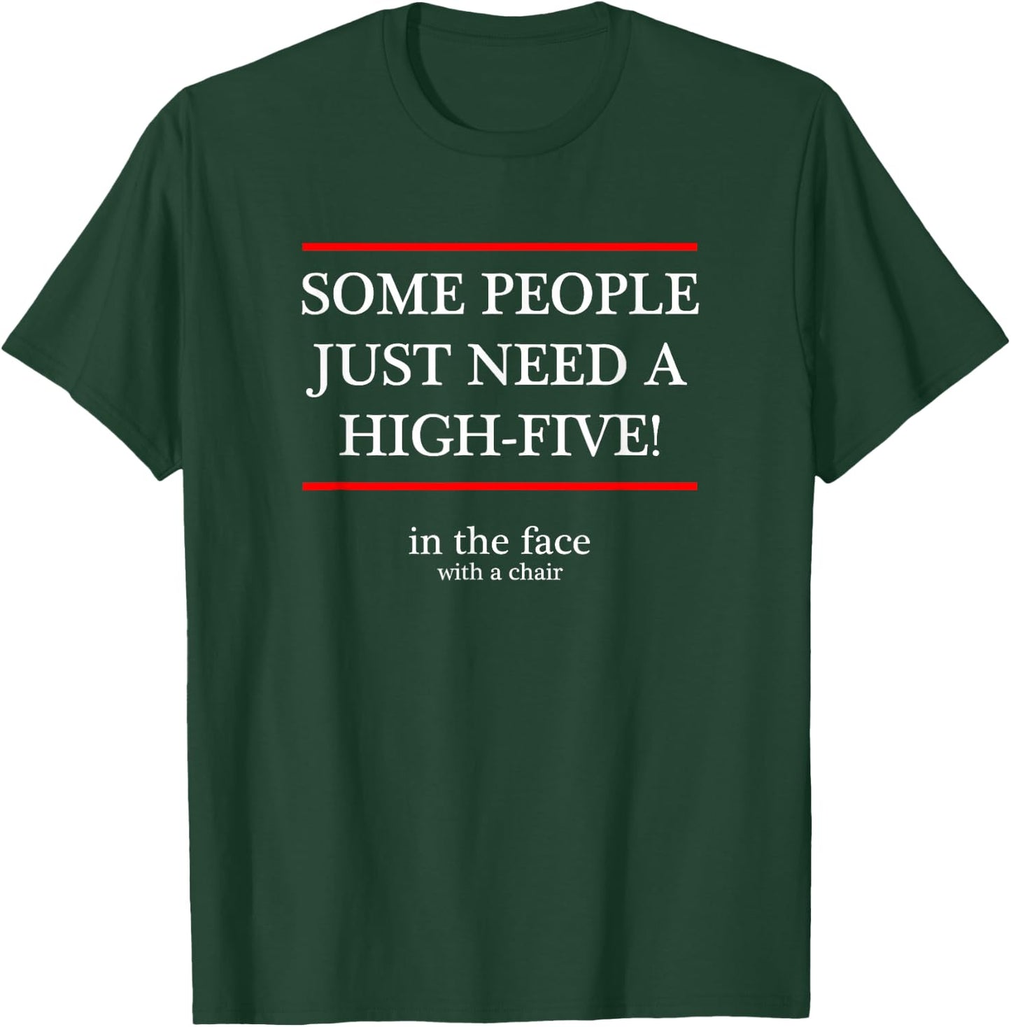 Some People Just Need a High Five in the face with a chair T-Shirt - T-Shirt | Forest