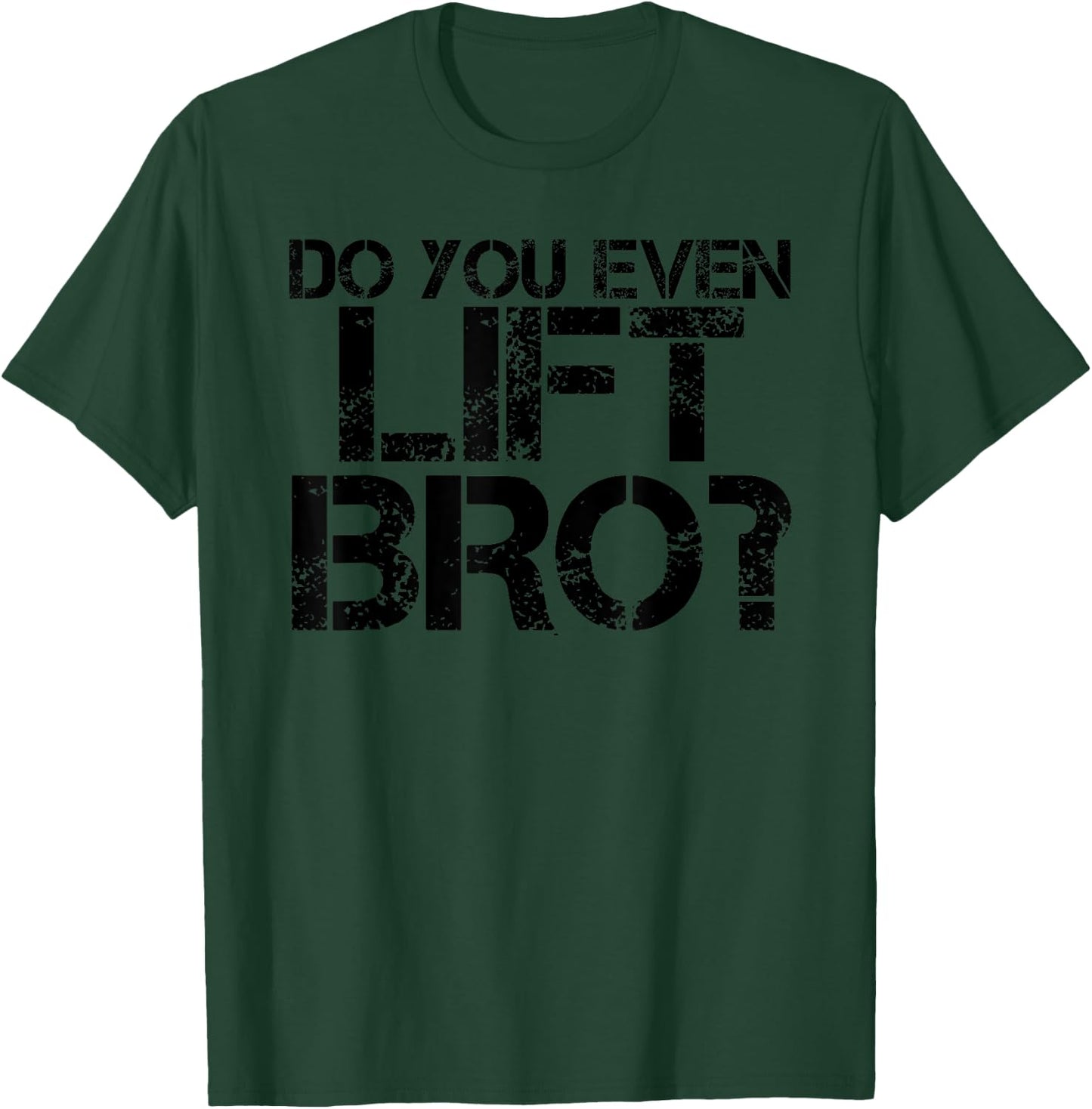 DO YOU EVEN LIFT BRO? Shirt Funny Gym Fit Sports Gift T-Shirt - T-Shirt | Forest