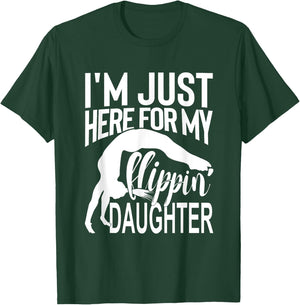 I'm Just Here For My Flippin' Daughter Gymnastics Mom Dad T-Shirt - T-Shirt | Forest