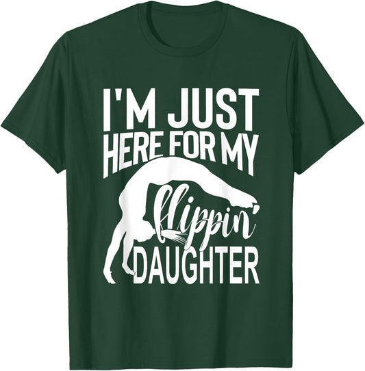 I'm Just Here For My Flippin' Daughter Gymnastics Mom Dad T-Shirt - T-Shirt | Forest