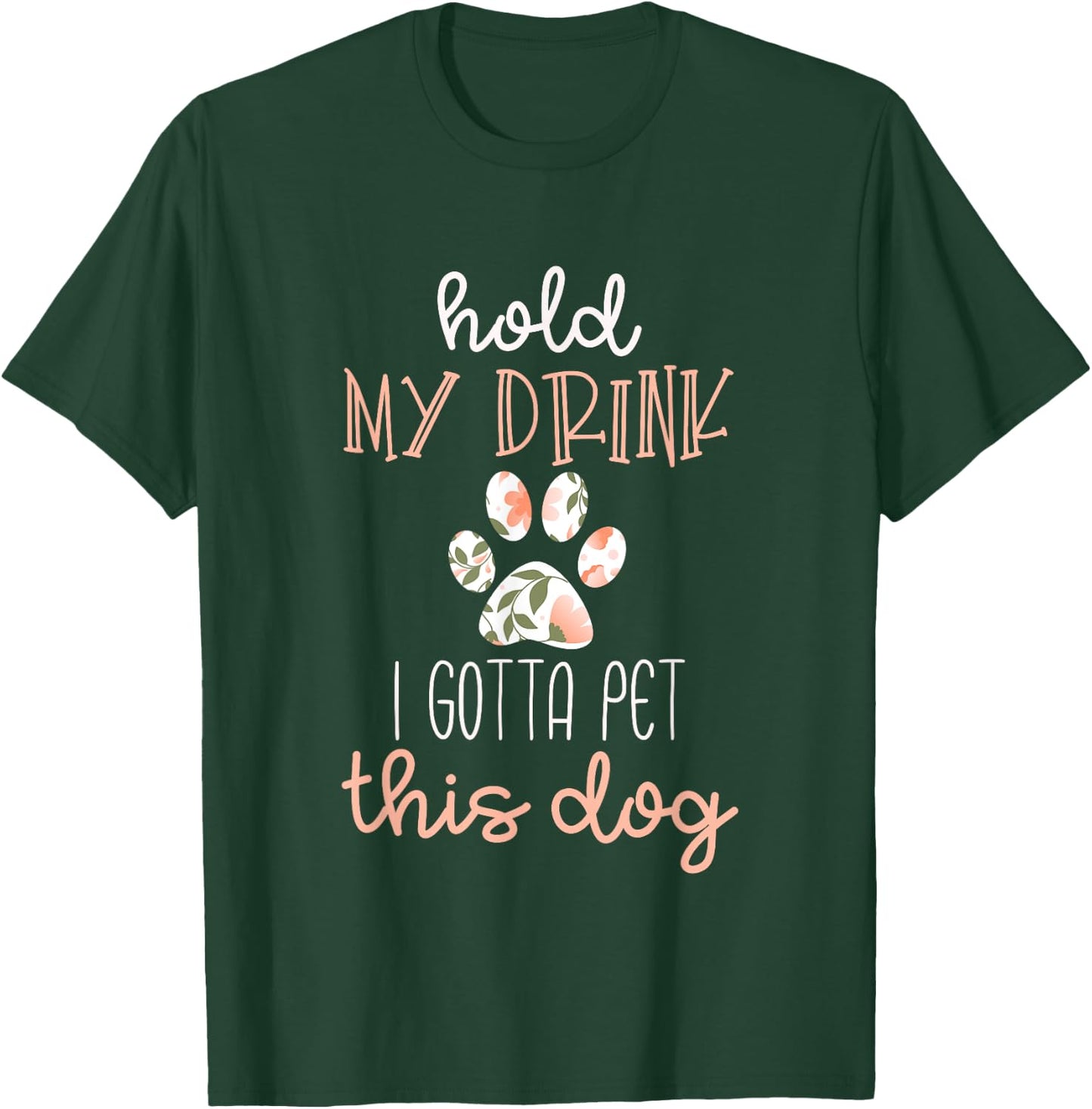 Hold My Drink I Have To Pet This Dog Shirt T-Shirt - T-Shirt | Forest