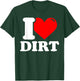 I Love Dirt - Funny Dirt Lover Gifts T-Shirt - T-Shirt | Forest
