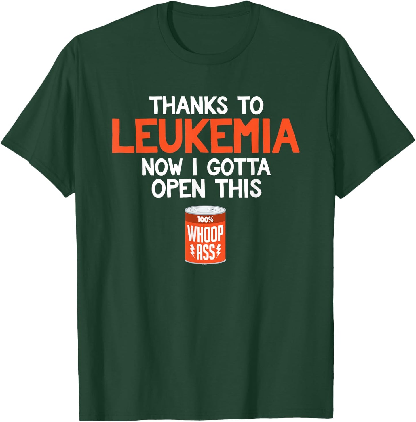 Open a Can of Whoop Ass on Leukemia Cancer | Funny T-Shirt - T-Shirt | Forest